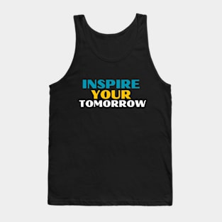 Inspire your tomorrow Tank Top